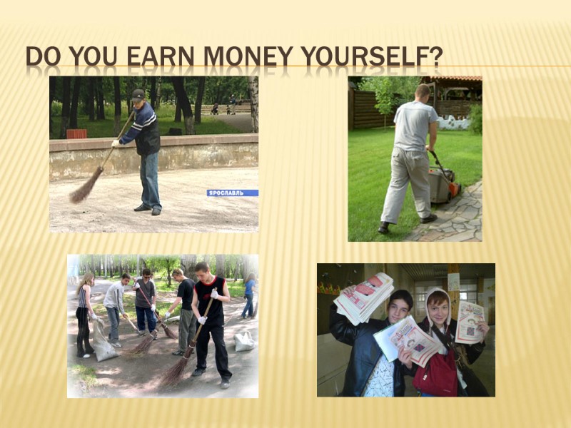 Do you earn money yourself?